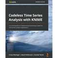 Codeless Time Series Analysis with KNIME: A practical guide to implementing forecasting models for time series analysis applications - Paperback