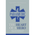 The Heart Of A Hero: Daily Devotionals for Christian Paramedics - Paperback