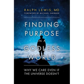 Finding Purpose in a Godless World: Why We Care Even If the Universe Doesn't - Hardcover