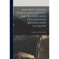 Ancient Chinese Porcelains, Pottery and Bronzes and Old Japanese Bronzes and Lacquers - Paperback