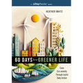60 Days to a Greener Life: Ease Eco-Anxiety Through Joyful Daily Action - Paperback