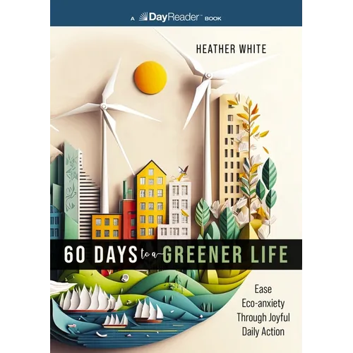 60 Days to a Greener Life: Ease Eco-Anxiety Through Joyful Daily Action - Paperback