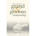 How To Have A Grand & Glorious Relationship - Paperback