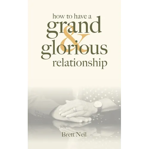 How To Have A Grand & Glorious Relationship - Paperback