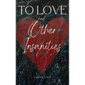 To Love and Other Insanities - Paperback