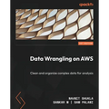 Data Wrangling on AWS: Clean and organize complex data for analysis - Paperback