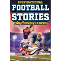 Inspirational Football Stories for Young Readers: 12 Unbelievable True Tales to Inspire and Amaze Young Football Lovers - Paperback