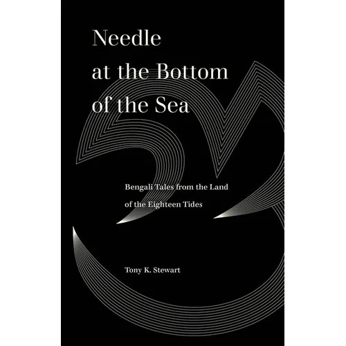 Needle at the Bottom of the Sea: Bengali Tales from the Land of the Eighteen Tides - Paperback