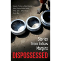 Dispossessed: Stories from India's Margins - Paperback