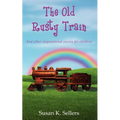 The Old Rusty Train: And other inspirational stories for children - Paperback