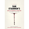 Dan O'Bannon's Guide to Screenplay Structure: Inside Tips from the Writer of Alien, Total Recall & Return of the Living Dead - Paperback