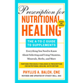 Prescription for Nutritional Healing: The A-To-Z Guide to Supplements, 6th Edition: Everything You Need to Know about Selecting and Using Vitamins, Mi - Paperback