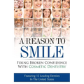 A Reason To Smile: Fixing Broken Confidence With Cosmetic Dentistry - Paperback