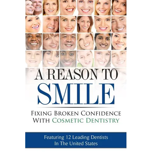 A Reason To Smile: Fixing Broken Confidence With Cosmetic Dentistry - Paperback