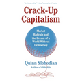 Crack-Up Capitalism: Market Radicals and the Dream of a World Without Democracy - Paperback