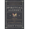 Spiritual Alchemy: Scrying, Spirit Communication, and Alchemical Wisdom - Paperback