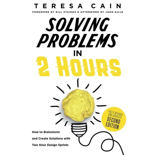 Solving Problems in 2 Hours: How to Brainstorm and Create Solutions with Two Hour Design Sprints - Paperback