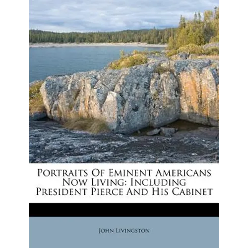 Portraits Of Eminent Americans Now Living: Including President Pierce And His Cabinet - Paperback