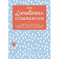 The Loneliness Companion: A Practical Guide for Improving Your Self-Esteem and Finding Comfort in Yourself - Paperback