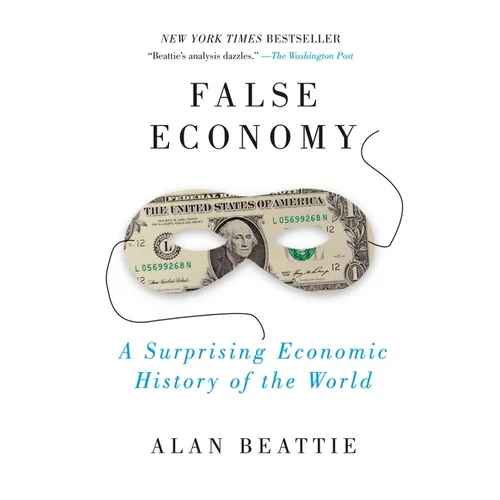 False Economy: A Surprising Economic History of the World - Paperback