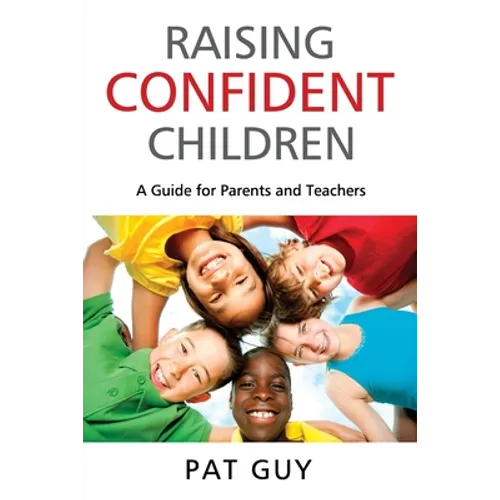 Raising Confident Children: A Guide for Parents and Teachers - Paperback