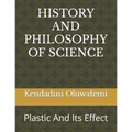 History and Philosophy of Science: Plastic And Its Effect - Paperback