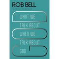 What We Talk About When We Talk About God - Paperback