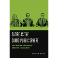 Satire as the Comic Public Sphere: Postmodern "Truthiness" and Civic Engagement - Hardcover
