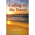 Calling In the Dawn: Shaping Our Future through Authentic Dialogue - Paperback