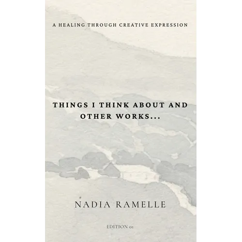 Things I Think About and Other Works: A Healing Through Creative Expression - Paperback