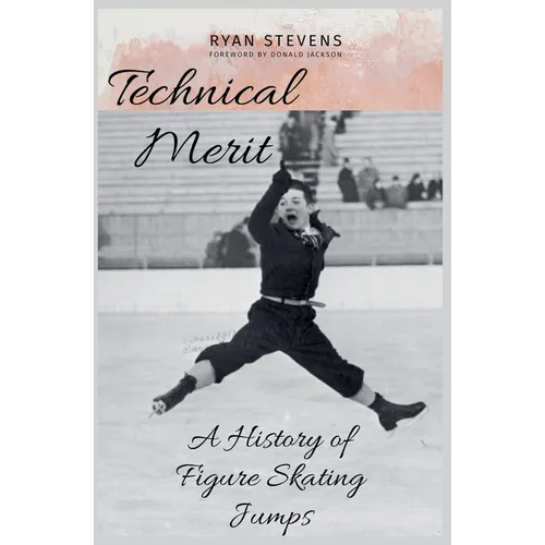 Technical Merit: A History of Figure Skating Jumps - Paperback