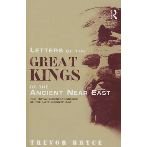 Letters of the Great Kings of the Ancient Near East: The Royal Correspondence of the Late Bronze Age - Paperback