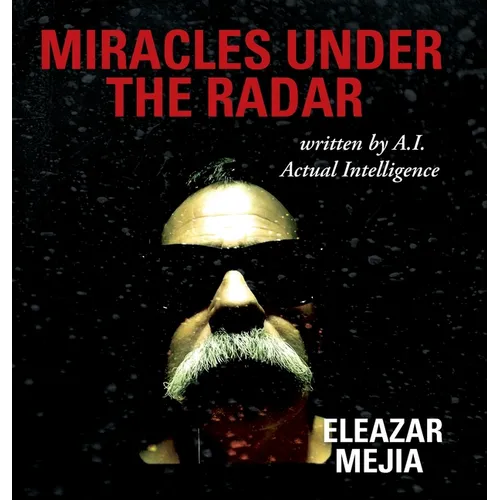 Miracles Under the Radar: Written by A.I. Actual Intelligence - Hardcover