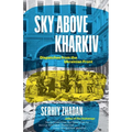 Sky Above Kharkiv: Dispatches from the Ukrainian Front - Hardcover