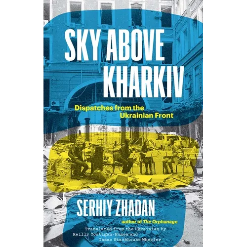 Sky Above Kharkiv: Dispatches from the Ukrainian Front - Hardcover