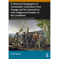 A Historical Geography of Christopher Columbus's First Voyage and His Interactions with Indigenous Peoples of the Caribbean - Paperback