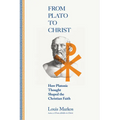 From Plato to Christ: How Platonic Thought Shaped the Christian Faith - Paperback