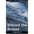 Behind the Scenes: Or, Thirty Years a Slave and Four Years in the White House - Hardcover