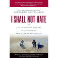 I Shall Not Hate: A Gaza Doctor's Journey on the Road to Peace and Human Dignity - Paperback
