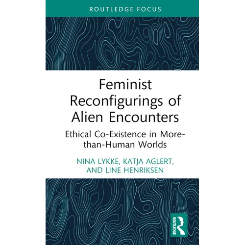 Feminist Reconfigurings of Alien Encounters: Ethical Co-Existence in More-Than-Human Worlds - Hardcover