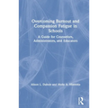 Overcoming Burnout and Compassion Fatigue in Schools: A Guide for Counselors, Administrators, and Educators - Paperback
