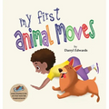 My First Animal Moves: A Children's Book to Encourage Kids and Their Parents to Move More, Sit Less and Decrease Screen Time - Hardcover