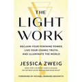 The Light Work: Reclaim Your Feminine Power, Live Your Cosmic Truth, and Illuminate the World - Hardcover