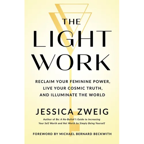 The Light Work: Reclaim Your Feminine Power, Live Your Cosmic Truth, and Illuminate the World - Hardcover