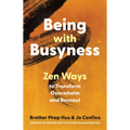 Being with Busyness: Zen Ways to Transform Overwhelm and Burnout - Paperback