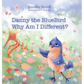 Danny The Bluebird: Why Am I Different? - Hardcover