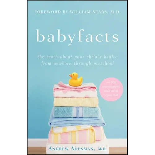 Baby Facts: The Truth about Your Child's Health from Newborn Through Preschool - Paperback