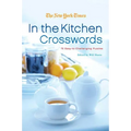 The New York Times in the Kitchen Crosswords: 75 Easy to Challenging Puzzles - Paperback