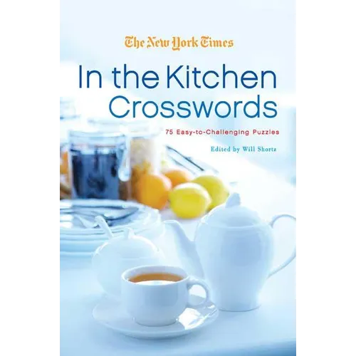 The New York Times in the Kitchen Crosswords: 75 Easy to Challenging Puzzles - Paperback