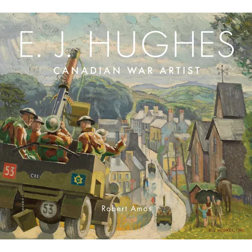 E. J. Hughes: Canadian War Artist - Hardcover